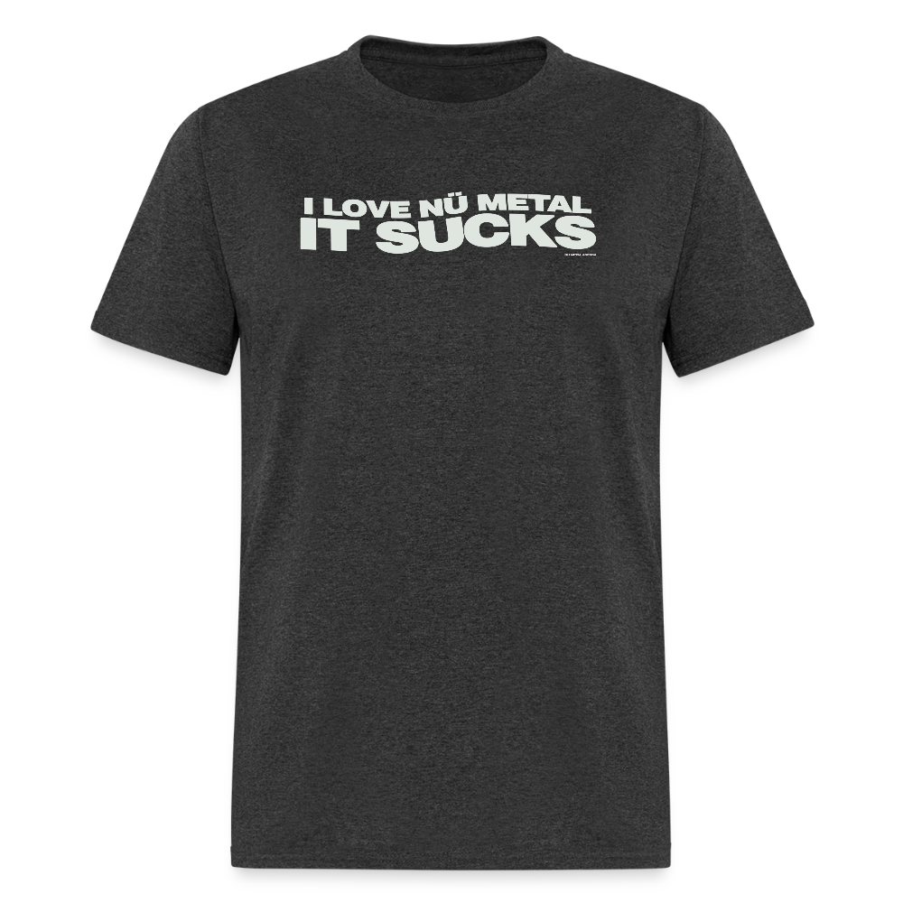 I Love Nu Metal It Sucks - Tee - heather black