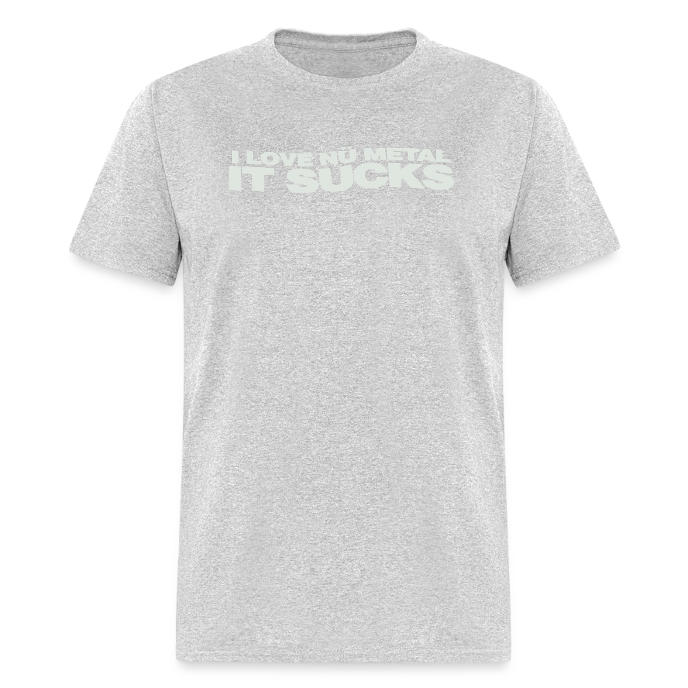 I Love Nu Metal It Sucks - Tee - heather gray