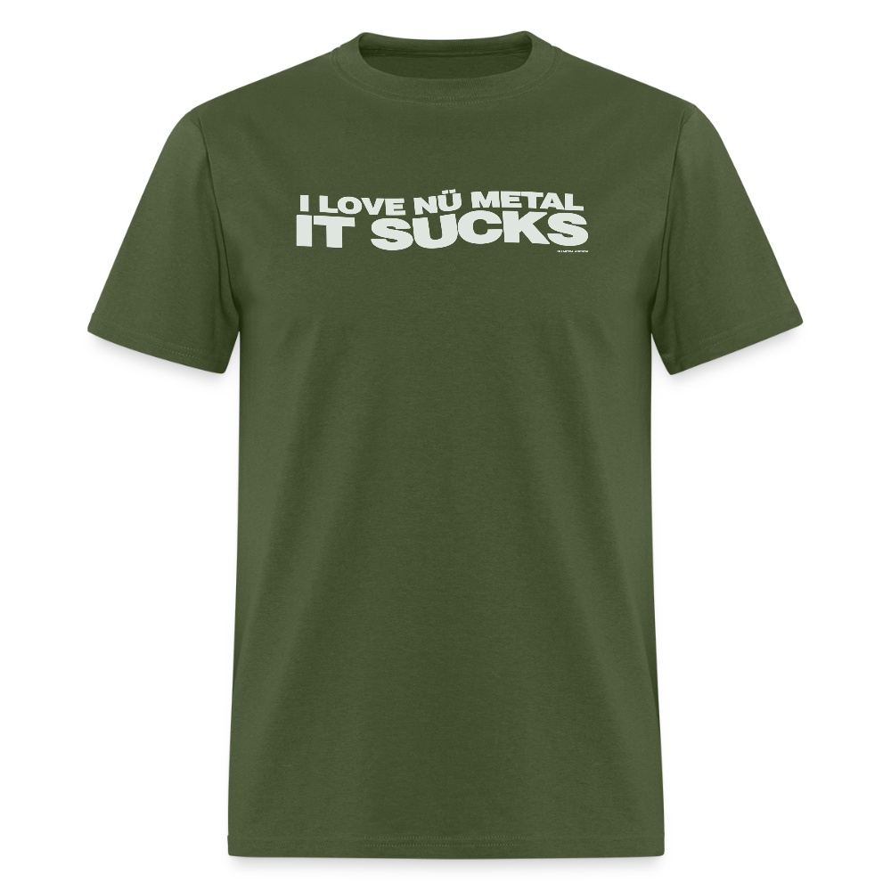 I Love Nu Metal It Sucks - Tee - military green