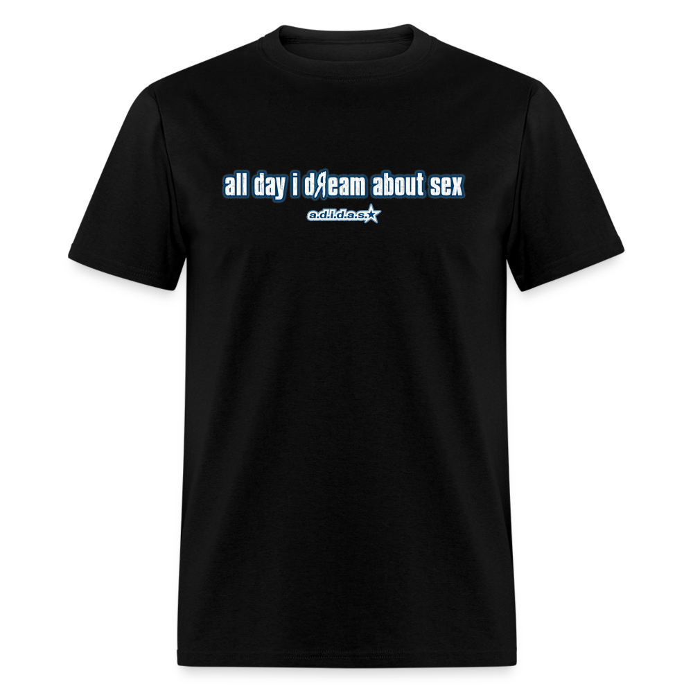 all day i dReam about sex - Classic T-Shirt - black