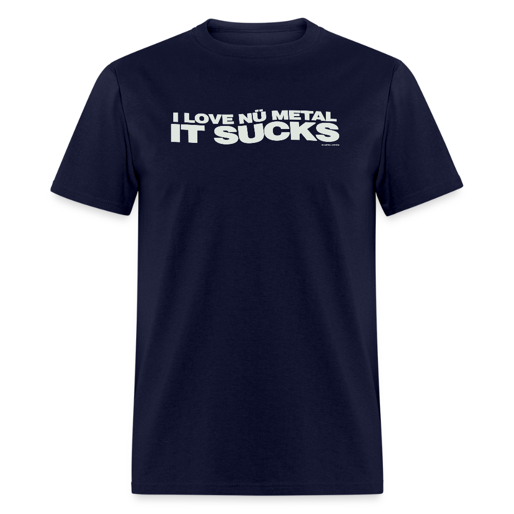 I Love Nu Metal It Sucks - Tee - navy