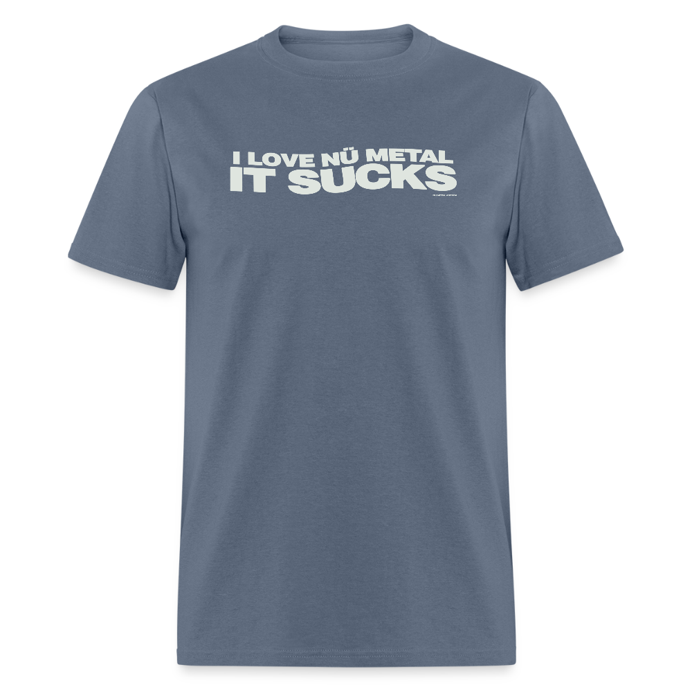 I Love Nu Metal It Sucks - Tee - denim