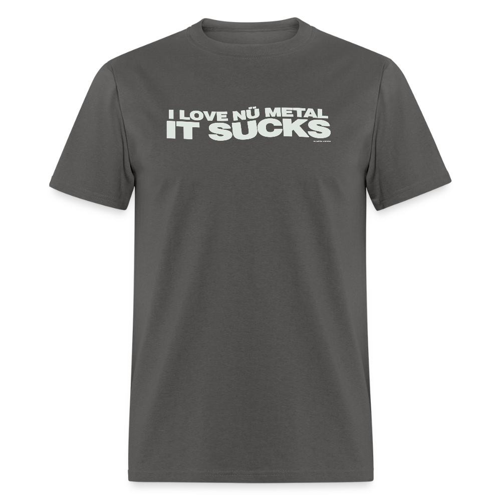 I Love Nu Metal It Sucks - Tee - charcoal