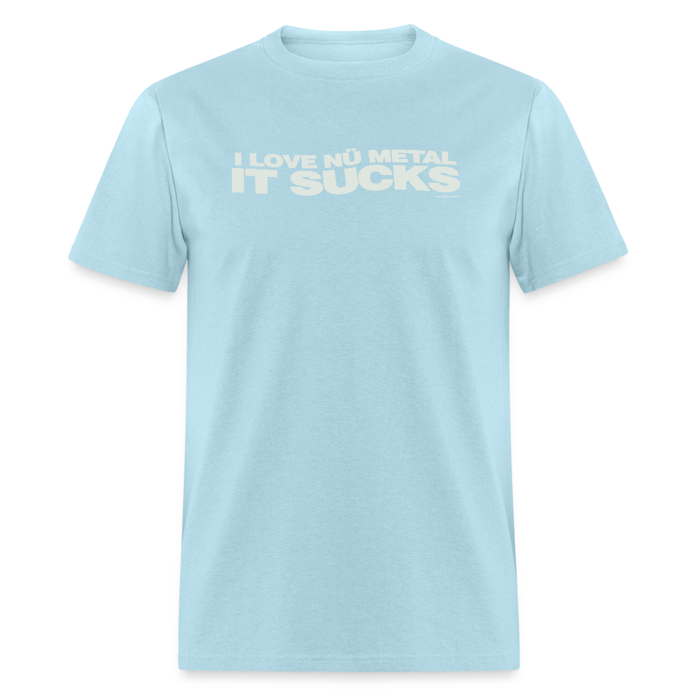 I Love Nu Metal It Sucks - Tee - powder blue