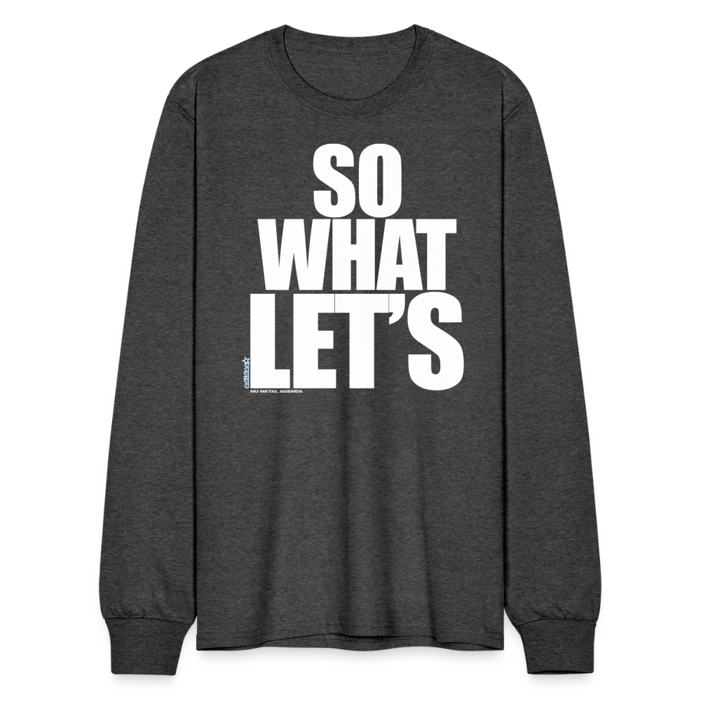 SO WHAT LET'S - Men's Long Sleeve T-Shirt - heather black