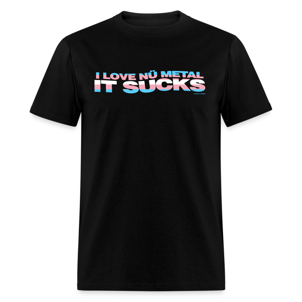I Love Nu Metal It Sucks Trans Pride - Unisex Classic T-Shirt - black