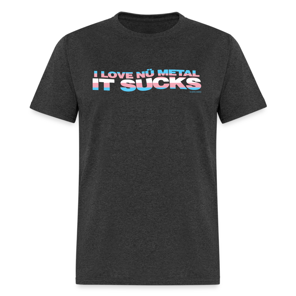 I Love Nu Metal It Sucks Trans Pride - Unisex Classic T-Shirt - heather black