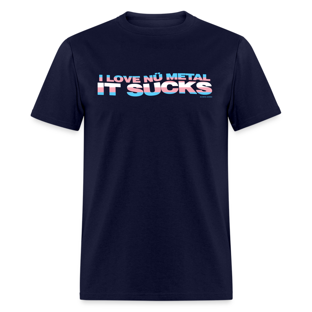 I Love Nu Metal It Sucks Trans Pride - Unisex Classic T-Shirt - navy