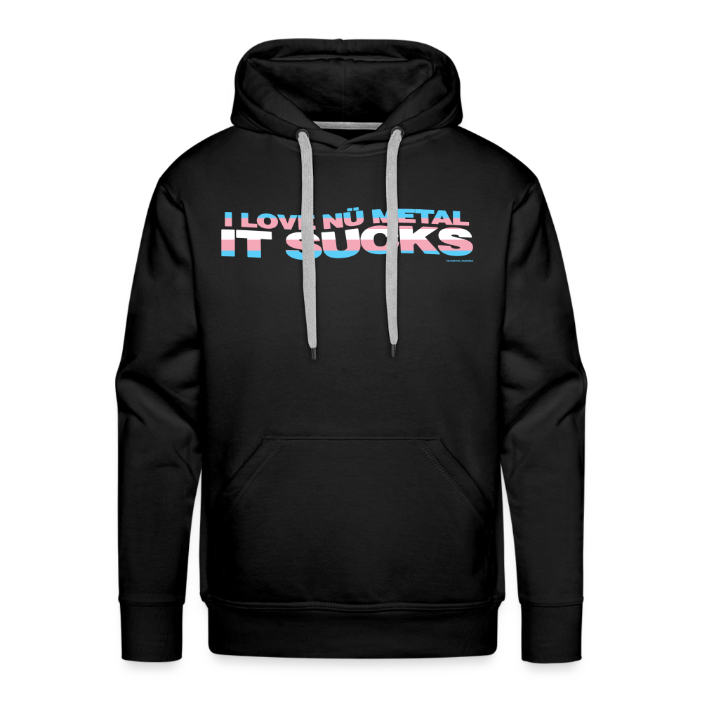 I Love Nu Metal It Sucks Trans Pride - Premium Hoodie - black