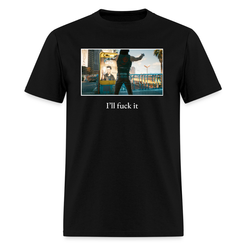 I'll fuck it | tee - black