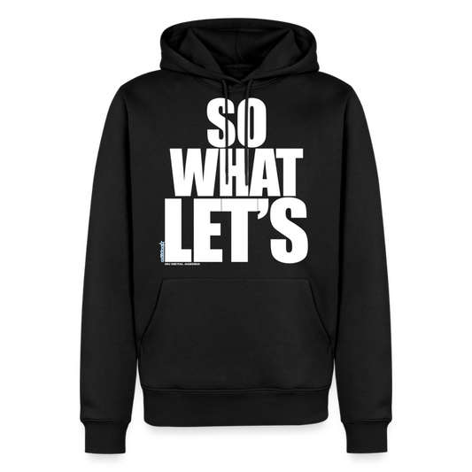SO WHAT LET'S - Men’s Premium Hoodie - black