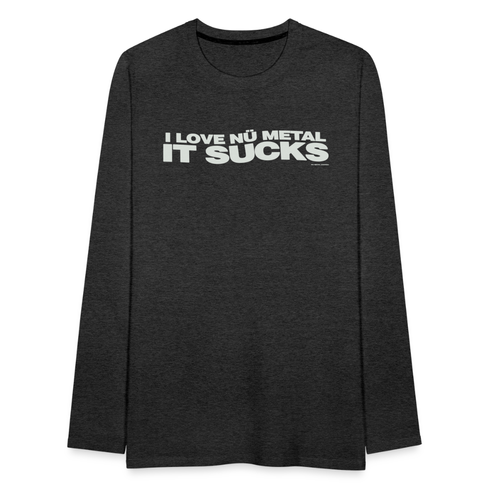 I Love Nu Metal It Sucks - Long Sleeve Tee - charcoal grey