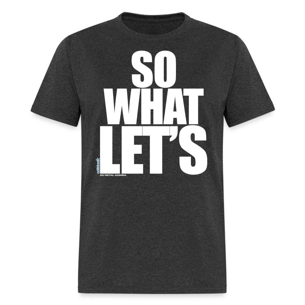 SO WHAT LET'S - T-Shirt - heather black