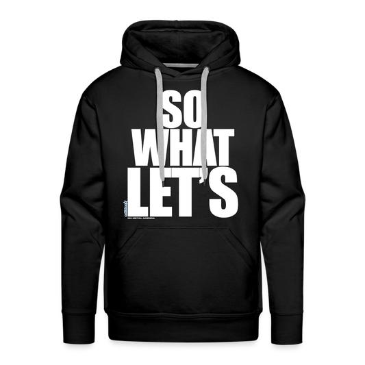 SO WHAT LET'S - Men’s Premium Hoodie - black